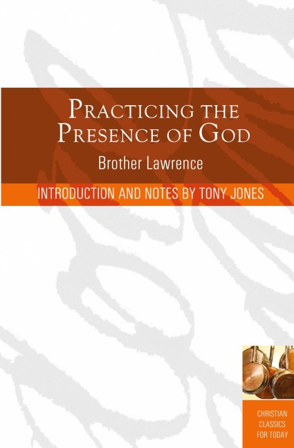 Practicing the Presence of God: Learn to Live Moment-By-Moment