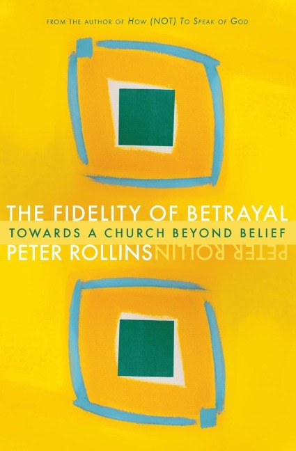 Fidelity of Betrayal: Towards a Church Beyond Belief