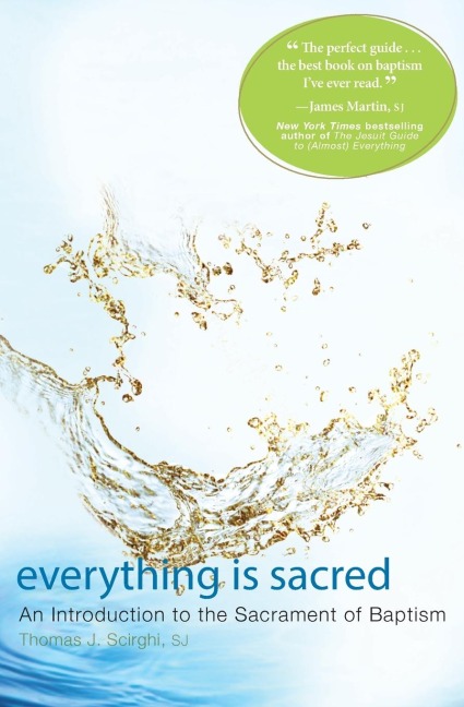 Everything Is Sacred: An Introduction to the Sacrament of Baptism