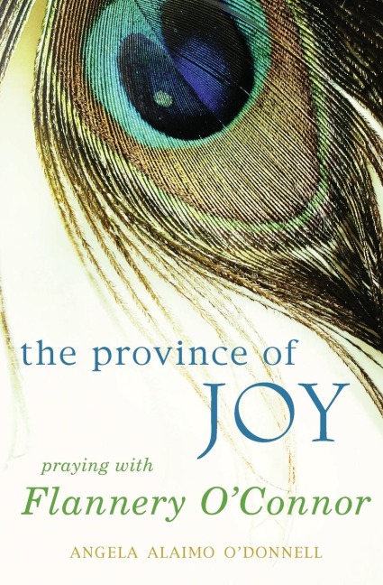Province of Joy: Praying with Flannery OConnor