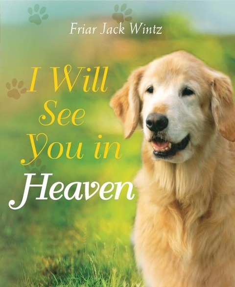 I Will See You in Heaven (Dog Lovers Edition): -- A Book of Comfort and Reassurance for Pet Loss