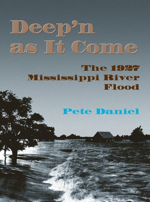 Deepn as It Come: The 1927 Mississippi River Flood