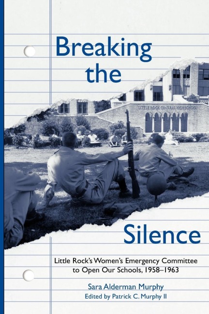 Breaking the Silence: The Little Rock Womens Emergency Committee to Open Our Schools, 1958-1963