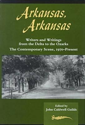 Arkansas, Arkansas Volume 2: Writers and Writings from the Delta to the Ozarks, the Contemporary Scene, 1970-Present