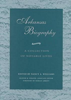 Arkansas Biography: A Collection of Notable Lives