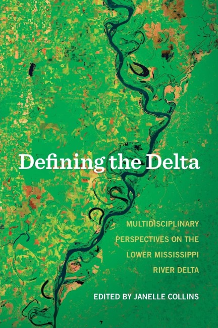 Defining the Delta: Multidisciplinary Perspectives on the Lower Mississippi River Delta
