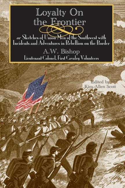 Loyalty on the Frontier: Sketches of Union Men of the South-West with Incidents and Adventures in Rebellion on the Border