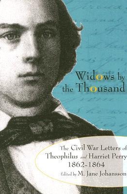 Widows by the Thousand: The Civil War Correspondence of Theophilus and Harriet Perry, 1862-1864