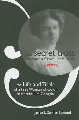 The Secret Trust of Aspasia Cruvellier Mirault: The Life and Trials of a Free Woman of Color in Antebellum Georgia
