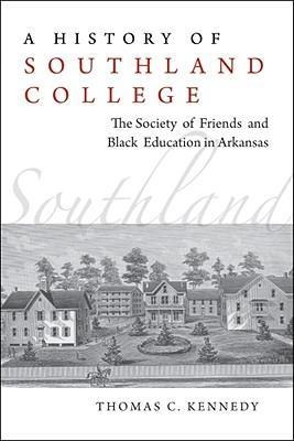 A History of Southland College: The Society of Friends and Black Education in Arkansas