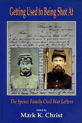 Getting Used to Being Shot at: The Spence Family Civil War Letters