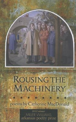 Rousing the Machinery: Poems