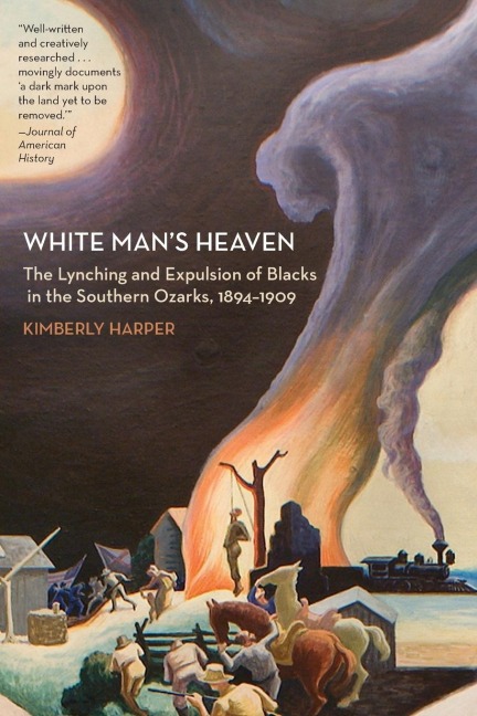 White Mans Heaven: The Lynching and Expulsion of Blacks in the Southern Ozarks, 1894-1909