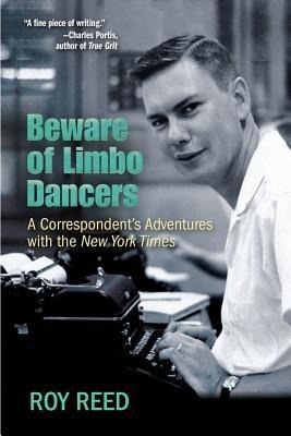 Beware of Limbo Dancers: A Correspondents Adventures with the New York Times