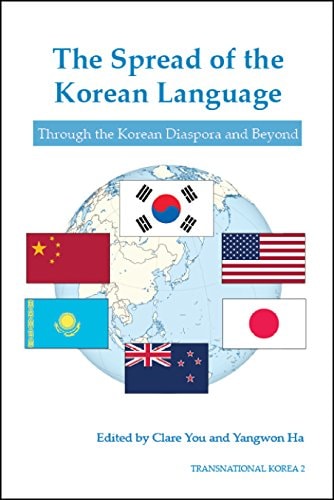 The Spread of the Korean Language: Through the Korean Diaspora and Beyond (Transnational Korea 2)