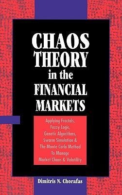 Chaos Theory in the Financial Markets: Applying Fractals, Fuzzy Logic, Genetic Algorithms, Swarm Simulation & the Monte Carlo Method to Manage Market