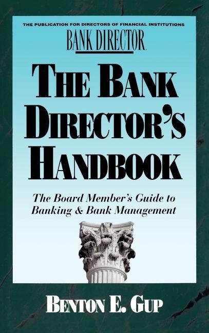 The Bank Directors Handbook: The Board Members Guide to Banking & Bank Management