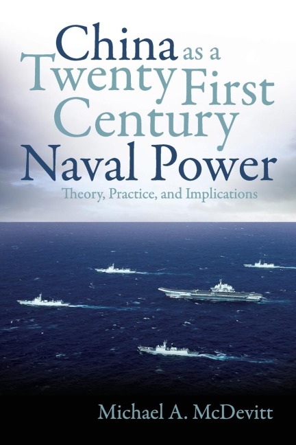 China as a Twenty-First Century Naval Power: Theory, Practice, and Implications
