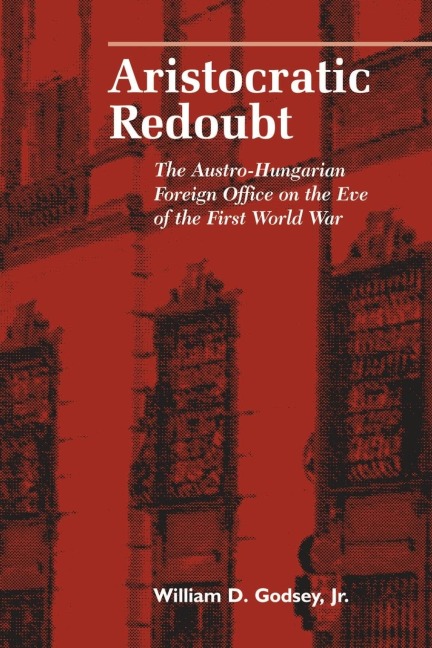Aristocratic Redoubt: The Austro-Hungarian Foreign Office on the Eve of the First World War