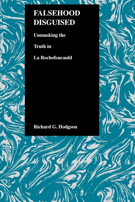 Falsehood Disguised: Unmasking the Truth in La Rochefoucauld