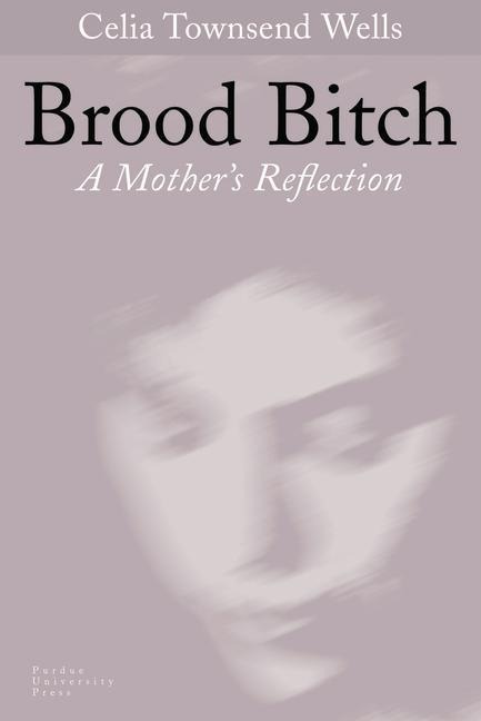 Brood Bitch: A Mothers Reflection