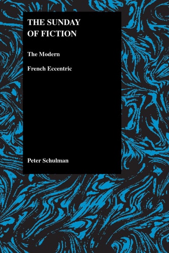 The Sunday of Fiction: The Modern French Eccentric (Purdue Studies in Romance Literatures, 25)