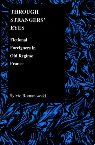 Through Strangers' Eyes Fictional Foreigners in Old Regime France