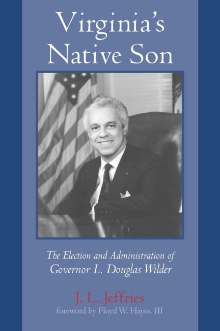 Virginias Native Son: The Election and Administration of Governor L. Douglas Wilder