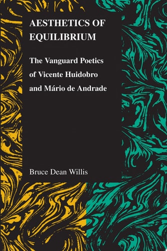 Aesthetics of Equilibrium The Vanguard Poetics of Vicente Huidobro and Mário de Andrade