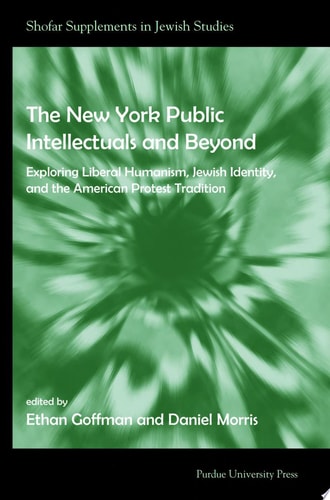 The New York Public Intellectuals and Beyond Exploring Liberal Humanism, Jewish Identity, and the American Protest Tradition