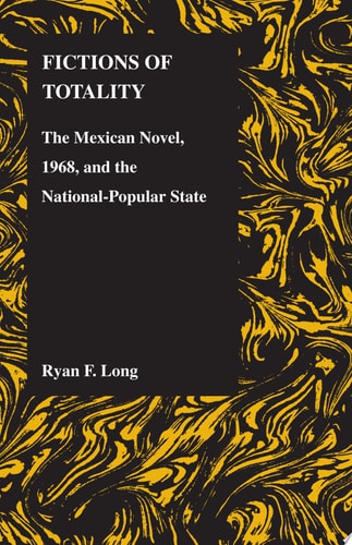Fictions of Totality The Mexican Novel, 1968, and the National-popular State