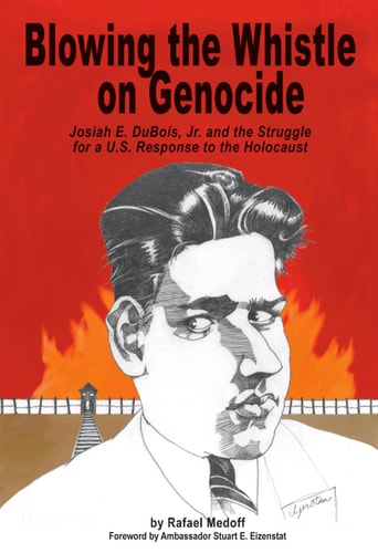 Blowing the Whistle on Genocide Josiah E. Dubois, Jr., and the Struggle for a U.S. Response to the Holocaust
