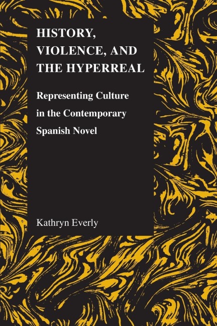 History, Violence, and the Hyperreal: Representing Culture in the Contemporary Spanish Novel