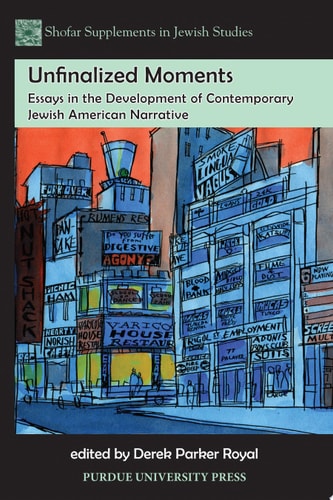 Unfinalized Moments Essays in the Development of Contemporary Jewish American Narrative