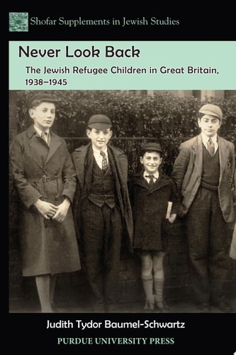 Never Look Back The Jewish Refugee Children in Great Britain, 1938-1945