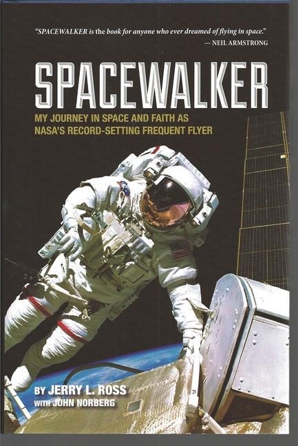 Spacewalker: My Journey in Space and Faith as Nasas Record-Setting Frequent Flyer
