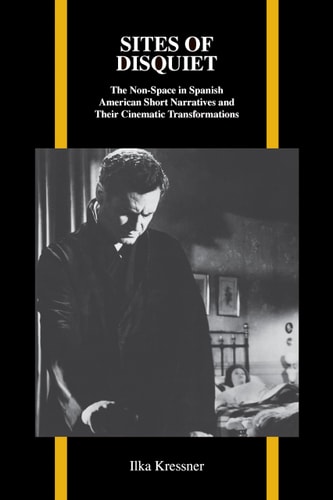 Sites of Disquiet The Non-space in Spanish American Short Narratives and Their Cinematic Transformations