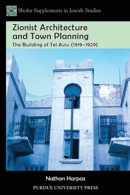 Zionist Architecture and Town Planning: The Building of Tel Aviv (1919-1929)