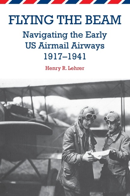 Flying the Beam: Navigating the Early US Airmail Airways, 1917-1941