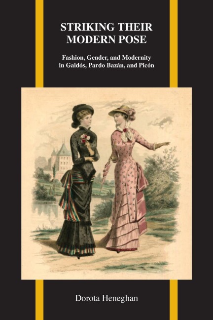 Striking Their Modern Pose: Fashion, Gender, and Modernity in Galdós, Pardo Bazán, and Picón