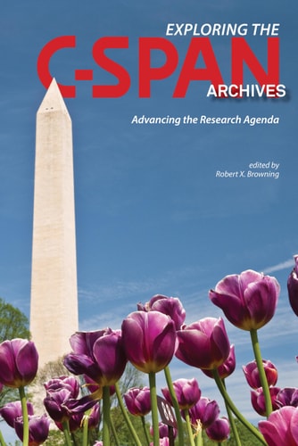 Exploring the C-SPAN Archives Advancing the Research Agenda