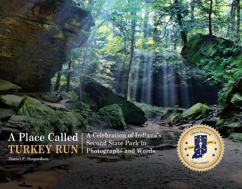 A Place Called Turkey Run: A Celebration of Indianas Second State Park in Photographs and Words