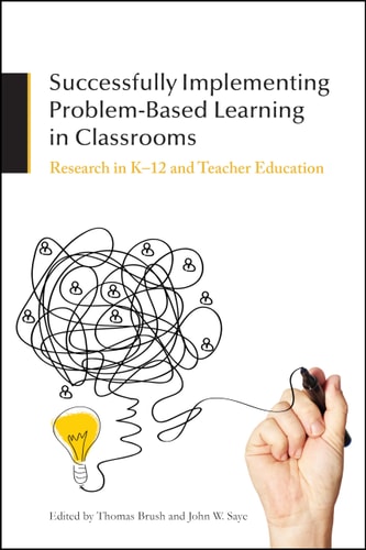 Successfully Implementing Problem-based Learning in Classrooms Research in K-12 and Teacher Education