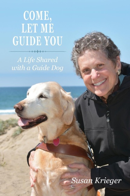 Come, Let Me Guide You: A Life Shared with a Guide Dog