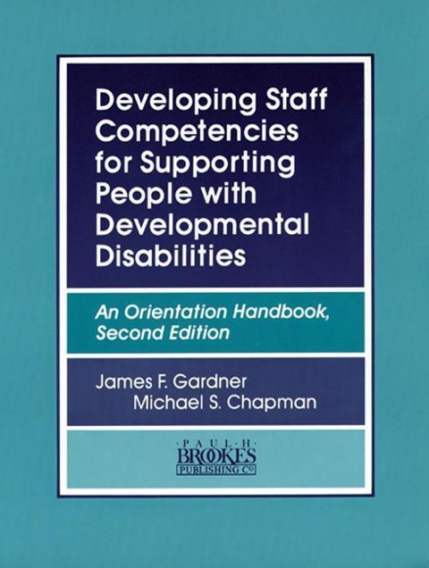 Developing Staff Competencies for Supporting People with Developmental Disabilities: An Orientation Handbook, Second Edition