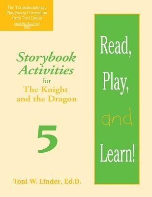 Read, Play, and Learn!(r) Module 5: Storybook Activities for the Knight and the Dragon