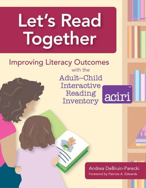 Lets Read Together: Improving Literacy Outcomes with the Adult-Child Interactive Reading Inventory (Aciri)