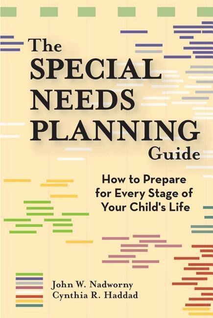 The Special Needs Planning Guide: How to Prepare for Every Stage of Your Child's Life