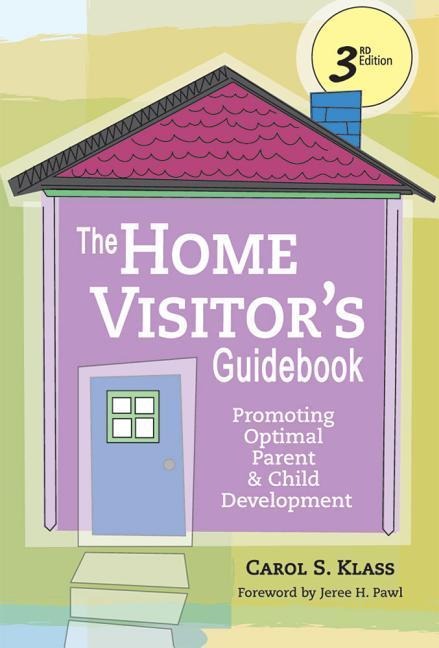 The Home Visitors Guidebook: Promoting Optimal Parent and Child Development, Third Edition