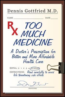 Too Much Medicine: A Doctors Prescription for Better and More Affordable Healthcare